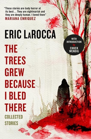 Larocca, Eric. The Trees Grew Because I Bled There: Collected Stories. Titan Books Ltd, 2023.
