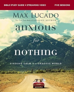 Lucado, Max. Anxious for Nothing Bible Study Guide Plus Streaming Video, Updated Edition - Finding Calm in a Chaotic World. Harperchristian Resources, 2025.