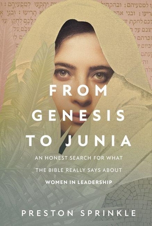 Sprinkle, Preston. From Genesis to Junia - An Honest Search for What the Bible Really Says about Women in Leadership. David C Cook, 2026.