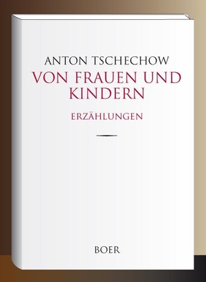 Tschechow, Anton. Von Frauen und Kindern - Erzählungen. Boer, 2019.