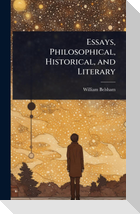 Essays, Philosophical, Historical, and Literary