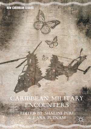 Putnam, Lara / Shalini Puri (Hrsg.). Caribbean Military Encounters. Palgrave Macmillan US, 2017.