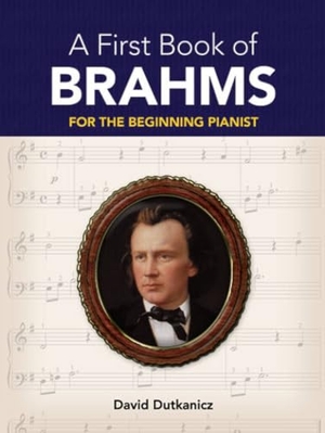 Dutkanicz, David. A First Book of Brahms: For the Beginning Pianist. Dover Publications, 2011.