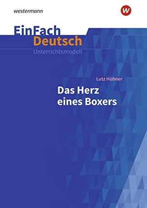 Hübner, Lutz / Koch, Florian et al. Das Herz eines Boxers. EinFach Deutsch Unterrichtsmodelle - Klassen 7 - 9. Schoeningh Verlag, 2022.