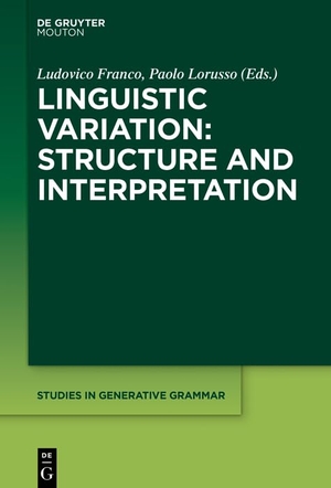 Lorusso, Paolo / Ludovico Franco (Hrsg.). Linguistic Variation: Structure and Interpretation. De Gruyter Mouton, 2019.