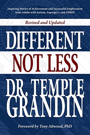 Grandin, Temple. Different...not Less - Inspiring Stories of Achievement and Successful Employment from Adults with Autism, Asperger's, and ADHD (Revised & Updated). Future Horizons Incorporated, 2020.