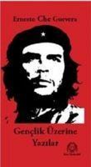 Che Guevara, Ernesto. Genclik Üzerine Yazilar. Arya Yayincilik, 2016.