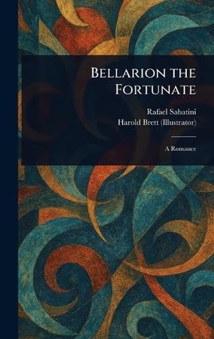 Sabatini, Rafael / Harold Brett. Bellarion the Fortunate. Legare Street Press, 2025.