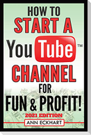 How To Start a YouTube Channel for Fun & Profit 2021 Edition