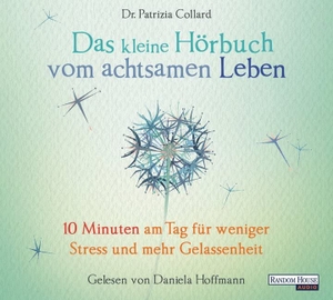 Collard, Patrizia. Das kleine Hör-Buch vom achtsamen Leben - 10 Minuten am Tag für weniger Stress und mehr Gelassenheit. Random House Audio, 2017.
