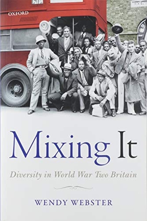 Webster, Wendy. Mixing It - Diversity in World War Two Britain. Sinauer Associates Is an Imprint of Oxford University Press, 2020.