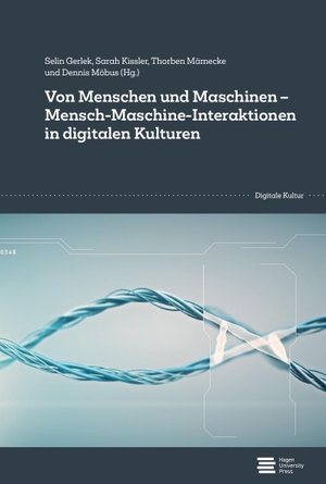 Gerlek, Selin / Sarah Kissler et al (Hrsg.). Von Menschen und Maschinen - Mensch-Maschine-Interaktionen in digitalen Kulturen. Georg Olms Verlag, 2022.