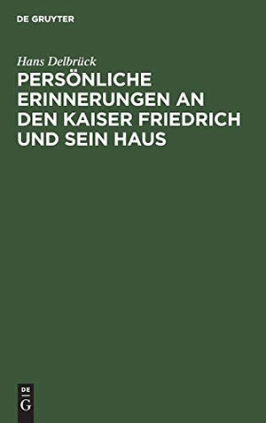 Delbrück, Hans. Persönliche Erinnerungen an den Kaiser Friedrich und sein Haus. De Gruyter, 1888.