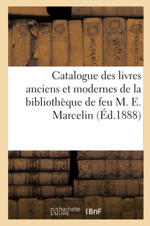 Durel, A.. Catalogue des livres anciens et modernes de la bibliothèque de feu M. E. Marcelin. Hachette Livre, 2019.