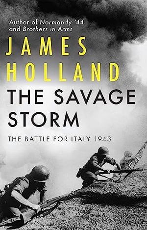 Holland, James. The Savage Storm - The Battle for Italy 1943. Grove Atlantic, 2023.