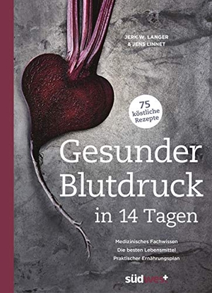 Langer, Jerk W. / Jens Linnet. Gesunder Blutdruck in 14 Tagen - Medizinisches Fachwissen, die besten Lebensmittel, praktischer Ernährungsplan, 75 köstliche Rezepte. Suedwest Verlag, 2019.