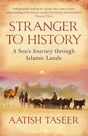 Taseer, Aatish. Stranger to History - A Son's Journey through Islamic Lands. Canongate Books, 2010.