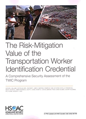 Williams, Heather J / Chang, Joseph C et al. The Risk-Mitigation Value of the Transportation Worker Identification Credential - A Comprehensive Security Assessment of the Twic Program. RAND Corporation, 2021.