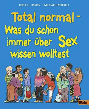 Harris, Robie / Michael Emberley. Total normal - Was du schon immer über Sex wissen wolltest. Beltz Verlagsgruppe, 2017.
