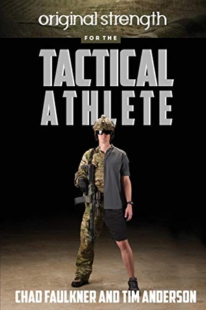 Faulkner, Chad / Tim Anderson. Original Strength for the Tactical Athlete. OS Press, 2018.