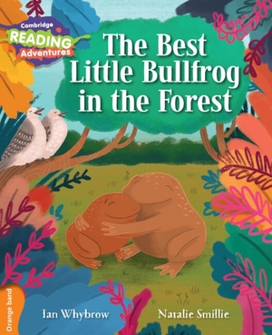 Whybrow, Ian. Cambridge Reading Adventures the Best Little Bullfrog in the Forest Orange Band. Cambridge University Press, 2016.
