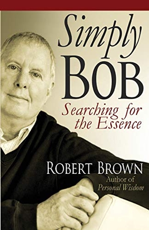 Brown, Robert. Simply Bob - Searching for the Essense. Denro Classics/BP Books, 2016.