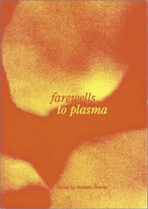 Goerke, Natasza. Farewells to Plasma. TWISTED SPOON PR, 2001.