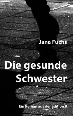 Fuchs, Jana. Die gesunde Schwester - Roman. Edition 8, 2026.