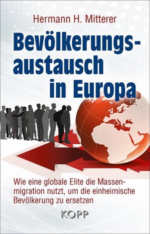 Mitterer, Hermann H.. Bevölkerungsaustausch in Europa - Wie eine globale Elite die Massenmigration nutzt, um die einheimische Bevölkerung zu ersetzen. Kopp Verlag, 2021.