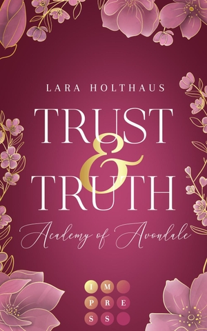 Holthaus, Lara. Trust & Truth (Academy of Avondale 1) - Gefühlvolle New-Adult-Romance in glamourösem Academy-Setting. Carlsen Verlag GmbH, 2022.