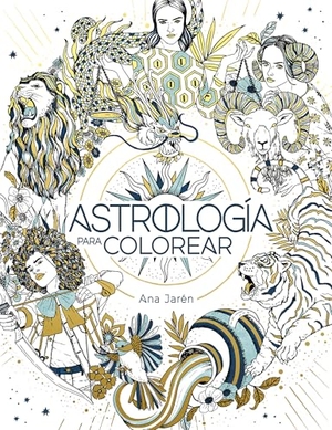 Jarén, Ana. Astrología Para Colorear / Astrology Coloring. Prh Grupo Editorial, 2024.