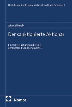 Heeb, Marcel. Der sanktionierte Aktionär - Eine Untersuchung am Beispiel der Russland-Sanktionen der EU. Nomos Verlags GmbH, 2026.