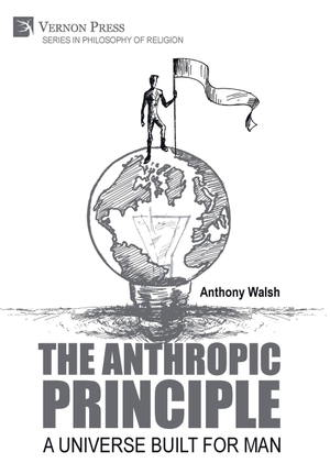 Walsh, Anthony. The Anthropic Principle - A Universe Built for Man. Vernon Press, 2022.