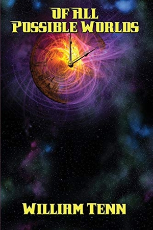 Tenn, William. Of All Possible Worlds - A Positronic Book. Wilder Publications, 2016.