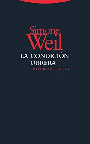 Weil, Simone. La condición obrera. Editorial Trotta, S.A., 2014.