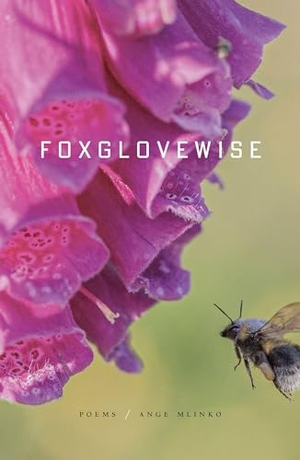 Mlinko, Ange. Foxglovewise - Poems. Farrar, Straus and Giroux, 2025.