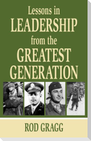 Lessons in Leadership from the Greatest Generation