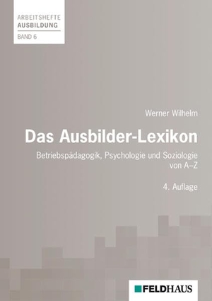 Wilhelm, Werner. Das Ausbilder-Lexikon - Betriebspädagogik, Psychologie und Soziologie. Feldhaus Verlag GmbH + Co, 2017.