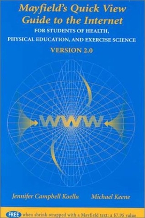 Koella, Jennifer Campbell / Michael Keene. The Mayfield Quick View Guide to the Internet for Students of Health, Physical Education, and Exercise Science Version 2.0. McGraw-Hill Companies, 2000.