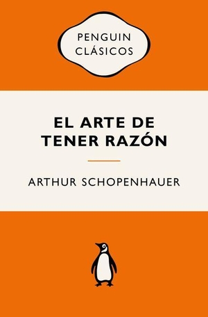Schopenhauer, Arthur. El Arte de Tener Razã3n (Ediciã3n Icã3nica) / The Art of Being Right. Prh Grupo Editorial, 2026.