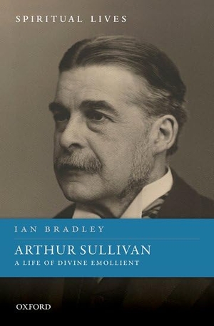Bradley, Ian. Arthur Sullivan - A Life of Divine Emollient. Oxford University Press, 2021.