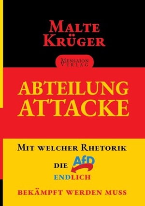Krüger, Malte. Abteilung Attacke - Mit welcher Rhetorik die AfD endlich bekämpft werden muss. tredition, 2024.