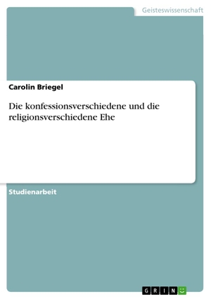 Briegel, Carolin. Die konfessionsverschiedene und die religionsverschiedene Ehe. GRIN Verlag, 2010.