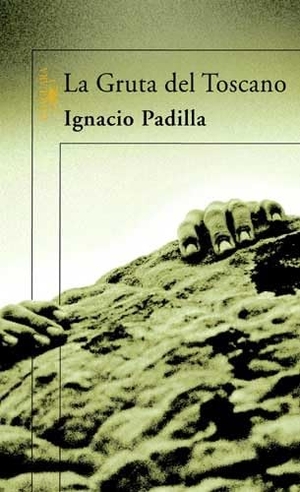 Padilla, Ignacio. La gruta del toscano. Alfaguara, 2006.