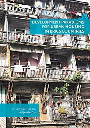 Tiwari, Piyush / Day, Jennifer et al. Development Paradigms for Urban Housing in BRICS Countries. Palgrave Macmillan UK, 2016.