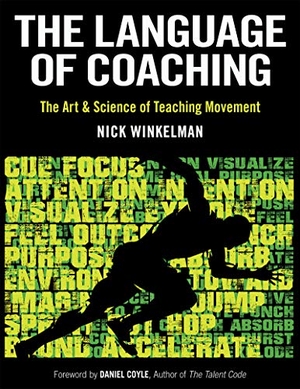 Winkelman, Nick / Daniel Coyle. The Language of Coaching - The Art & Science of Teaching Movement. Human Kinetics, 2020.
