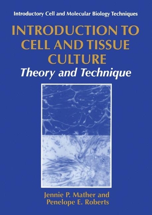 Roberts, Penelope E. / Jennie P. Mather. Introduction to Cell and Tissue Culture - Theory and Technique. Springer US, 1998.