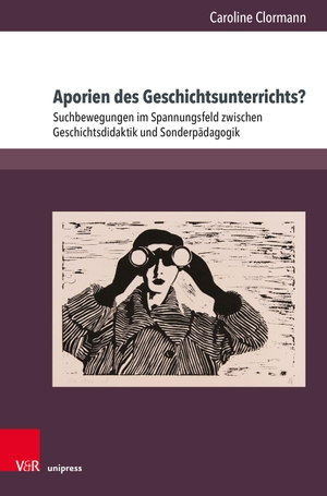 Clormann, Caroline. Aporien des Geschichtsunterrichts? - Suchbewegungen im Spannungsfeld zwischen Geschichtsdidaktik und Sonderpädagogik. V & R Unipress GmbH, 2026.