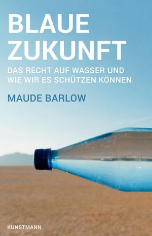 Barlow, Maude. Blaue Zukunft - Das Recht auf Wasser und wie wir es schützen können. Kunstmann Antje GmbH, 2014.