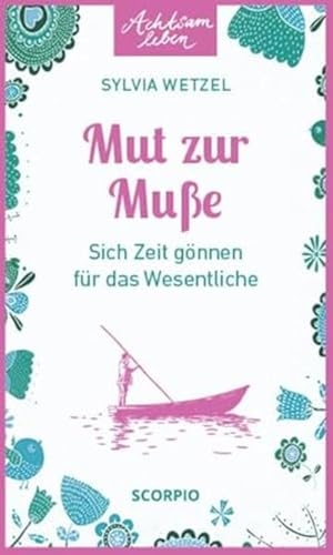 Wetzel, Sylvia. Mut zur Muße - Sich Zeit gönnen für das Wesentliche. Scorpio Verlag, 2017.